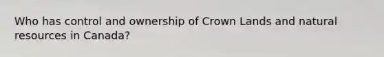 Who has control and ownership of Crown Lands and natural resources in Canada?