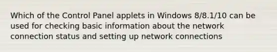 Which of the Control Panel applets in Windows 8/8.1/10 can be used for checking basic information about the network connection status and setting up network connections