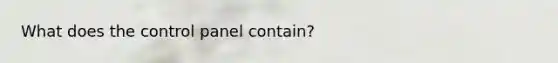 What does the control panel contain?