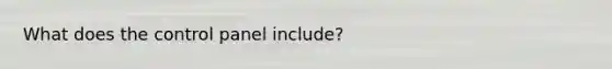 What does the control panel include?