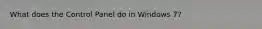 What does the Control Panel do in Windows 7?