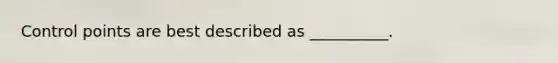 Control points are best described as __________.