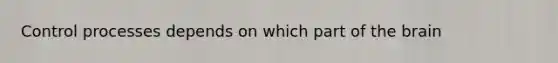 Control processes depends on which part of the brain