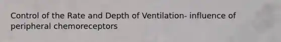 Control of the Rate and Depth of Ventilation- influence of peripheral chemoreceptors