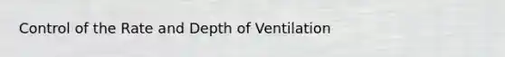 Control of the Rate and Depth of Ventilation