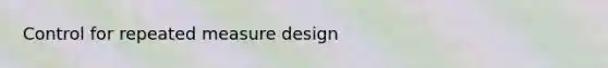 Control for repeated measure design