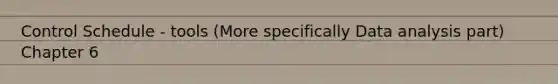 Control Schedule - tools (More specifically Data analysis part) Chapter 6