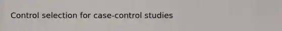 Control selection for case-control studies