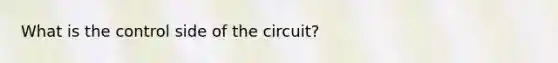 What is the control side of the circuit?