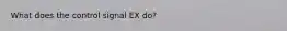 What does the control signal EX do?