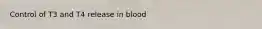 Control of T3 and T4 release in blood