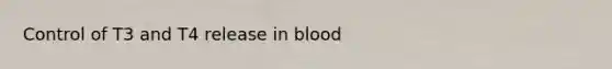 Control of T3 and T4 release in blood