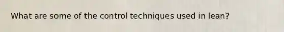 What are some of the control techniques used in lean?