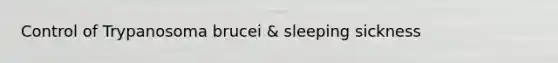 Control of Trypanosoma brucei & sleeping sickness