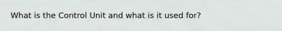 What is the Control Unit and what is it used for?