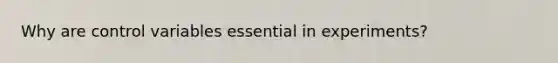Why are control variables essential in experiments?