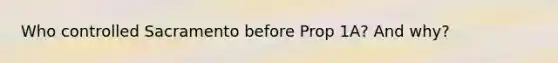 Who controlled Sacramento before Prop 1A? And why?