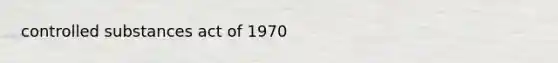 controlled substances act of 1970