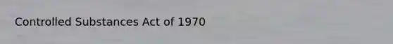 Controlled Substances Act of 1970