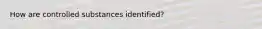 How are controlled substances identified?