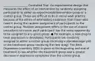 __________________ Controlled Trial: An experimental design that measures the effect of an intervention by randomly assigning participants to either an experimental/intervention group or a control group. These are difficult to do in social work practice because of the ethics of withholding treatment from those who need it during the random assignment of participants to the control group. Random assignment refers to the use of chance procedures to ensure each participant has the same opportunity to be assigned to any given group. ● For example, a new drug to treat depression is developed. Participants are randomly assigned to either a control group (receiving a placebo/sugar pill) or the treatment group (receiving the new drug). The Beck Depression Inventory (BDI) is given at the beginning and end of treatment to see whether the treatment group saw a greater decrease in depressive symptoms than the control group.