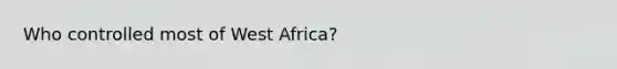 Who controlled most of West Africa?