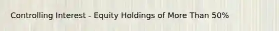 Controlling Interest - Equity Holdings of More Than 50%