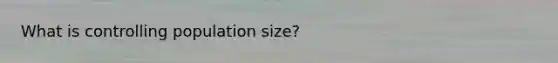 What is controlling population size?