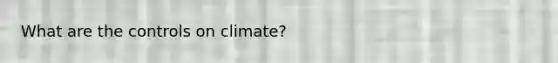 What are the controls on climate?