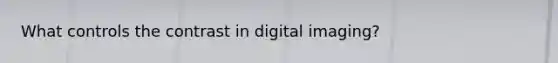 What controls the contrast in digital imaging?