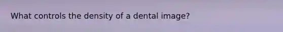 What controls the density of a dental image?