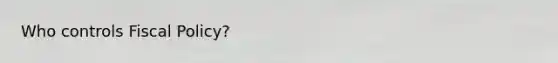 Who controls Fiscal Policy?