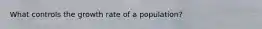 What controls the growth rate of a population?