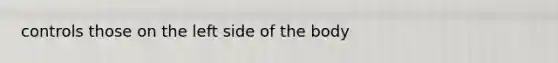 controls those on the left side of the body