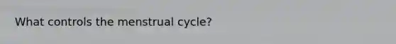 What controls the menstrual cycle?