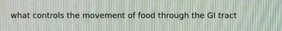 what controls the movement of food through the GI tract