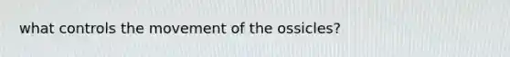 what controls the movement of the ossicles?