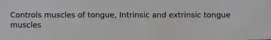 Controls muscles of tongue, Intrinsic and extrinsic tongue muscles
