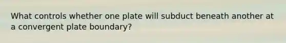 What controls whether one plate will subduct beneath another at a convergent plate boundary?