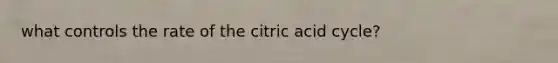 what controls the rate of the citric acid cycle?