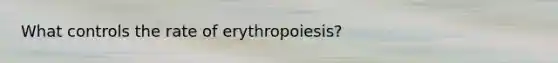 What controls the rate of erythropoiesis?