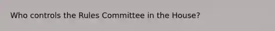 Who controls the Rules Committee in the House?