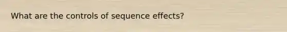 What are the controls of sequence effects?