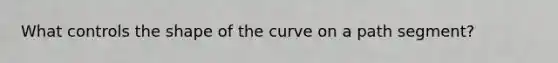 What controls the shape of the curve on a path segment?