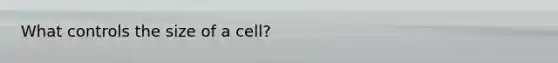 What controls the size of a cell?