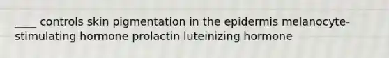 ____ controls skin pigmentation in <a href='https://www.questionai.com/knowledge/kBFgQMpq6s-the-epidermis' class='anchor-knowledge'>the epidermis</a> melanocyte-stimulating hormone prolactin luteinizing hormone