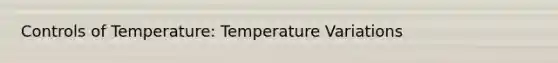 Controls of Temperature: Temperature Variations