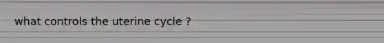 what controls the uterine cycle ?