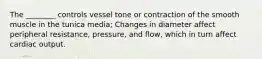 The ________ controls vessel tone or contraction of the smooth muscle in the tunica media; Changes in diameter affect peripheral resistance, pressure, and flow, which in turn affect cardiac output.