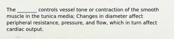 The ________ controls vessel tone or contraction of the smooth muscle in the tunica media; Changes in diameter affect peripheral resistance, pressure, and flow, which in turn affect cardiac output.